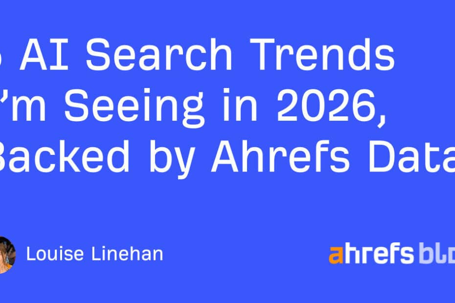 5 AI Search Trends I’m Seeing in 2026, Backed by Ahrefs Data