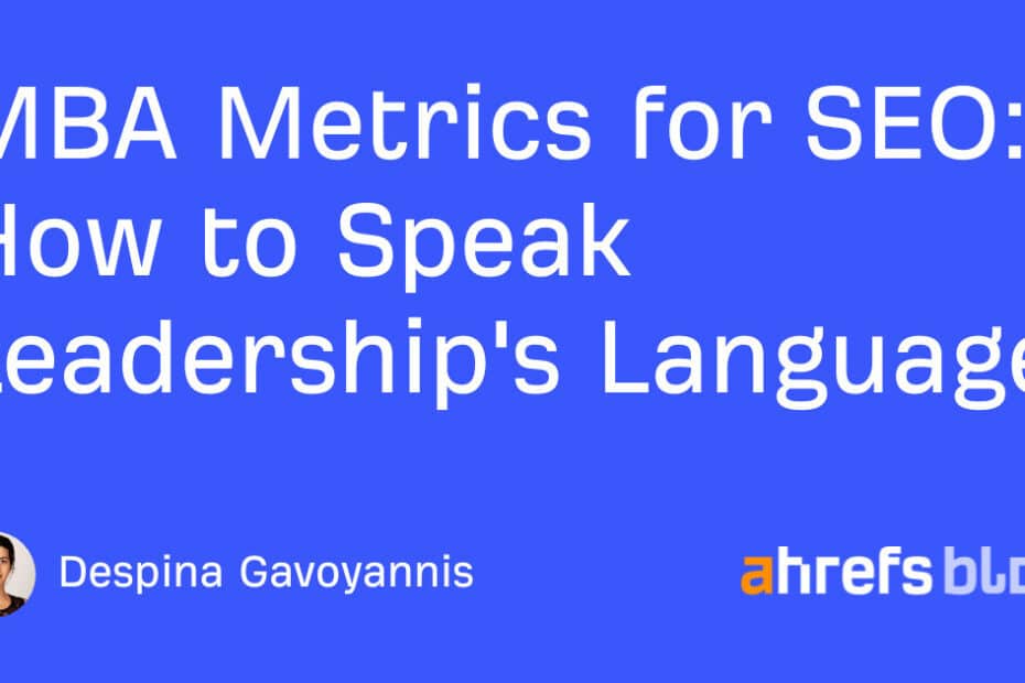 MBA Metrics for SEO: How to Speak Leadership’s Language