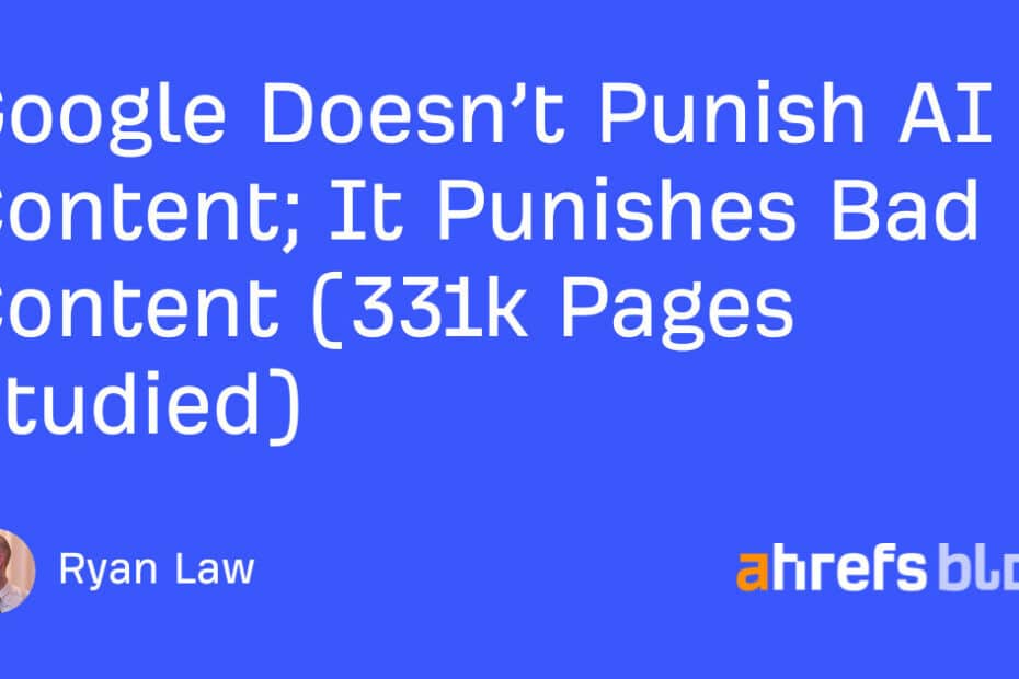 Google Doesn’t Punish AI Content; It Punishes Bad Content (331k Pages Studied)