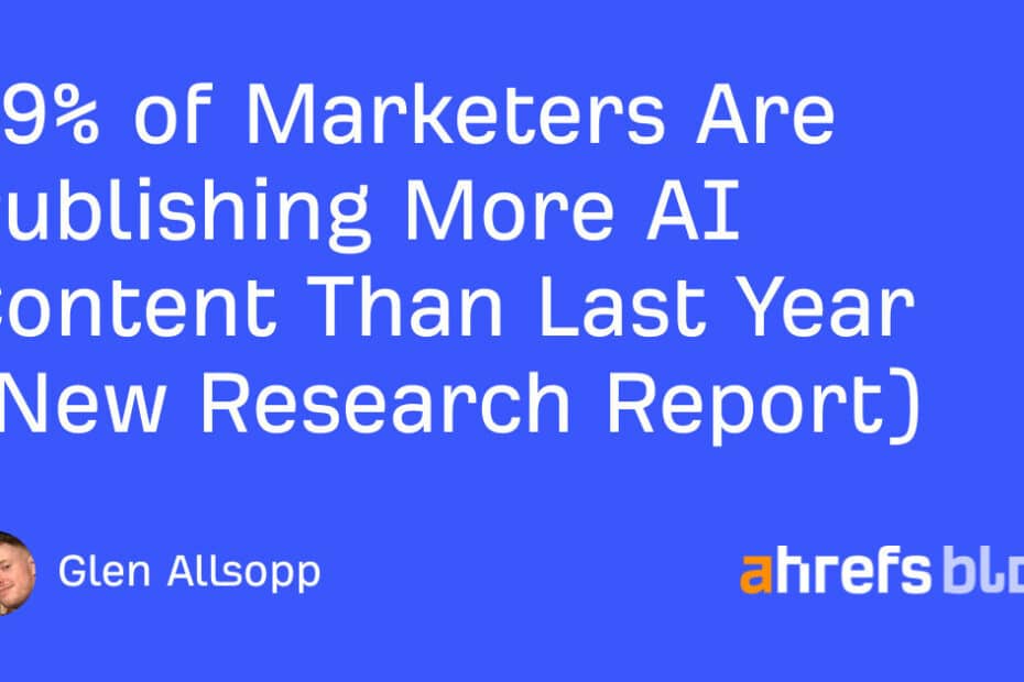 69% of Marketers Are Publishing More AI Content Than Last Year (New Research Report)
